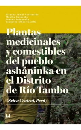 Plantas medicinales y comestibles del pueblo asháninka en el Distrito de Río Tambo (Selva Central, Perú) - Monika Kujawska - Ebook - 978-83-8331-435-8