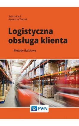 Logistyczna obsługa klienta - Sabina Kauf - Ebook - 978-83-01-19804-6