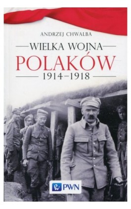 Wielka wojna Polaków 1914-1918 - Andrzej Chwalba - Ebook - 978-83-01-19827-5
