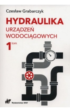 Hydraulika urządzeń wodociągowych Tom 1 - Czesław Grabarczyk - Ebook - 978-83-01-19385-0