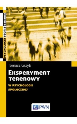Eksperyment terenowy w psychologii społecznej - Tomasz Grzyb - Ebook - 978-83-01-19536-6