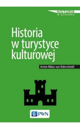 Historia w turystyce kulturowej - Armin Mikos Von Rohrscheidt - Ebook - 978-83-01-20093-0