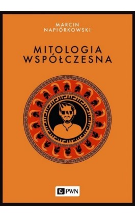 Mitologia współczesna - Marcin Napiórkowski - Ebook - 978-83-01-20208-8