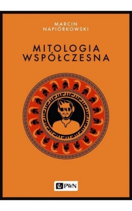 Mitologia współczesna - Marcin Napiórkowski - Ebook - 978-83-01-20208-8