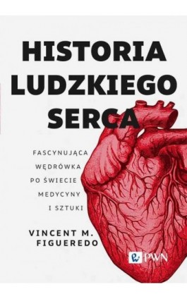 Historia ludzkiego serca - Vincent M. Figueredo - Ebook - 978-83-01-23505-5