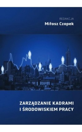 ZARZĄDZANIE KADRAMI I ŚRODOWISKIEM PRACY - Ebook - 978-83-67907-39-2