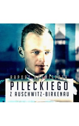 Raport Witolda Pileckiego z Auschwitz - Witold Pilecki - Audiobook - 978-83-68145-20-5