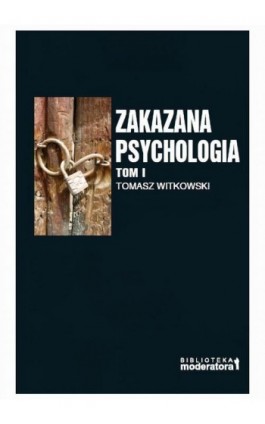 Zakazana psychologia. Pomiędzy szarlatanerią a nauką. Tom I - Tomasz Witkowski - Ebook - 978-83-970562-5-1