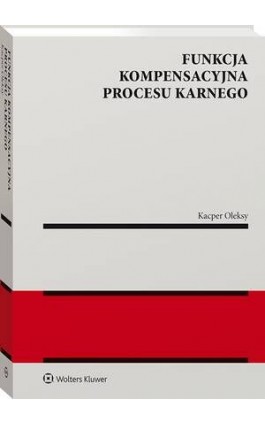 Funkcja kompensacyjna procesu karnego - Kacper Oleksy - Ebook - 978-83-8358-555-0