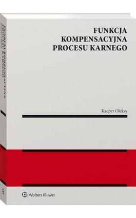 Funkcja kompensacyjna procesu karnego - Kacper Oleksy - Ebook - 978-83-8358-555-0