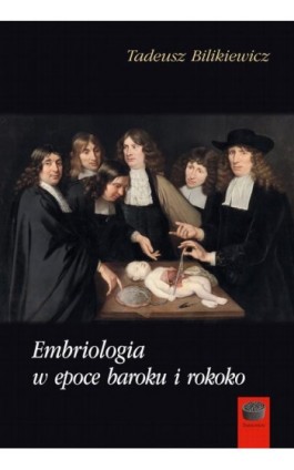 Embriologia w epoce baroku i rokoko - Tadeusz Bilikiewicz - Ebook - 978-83-66941-84-7