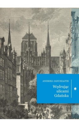 Wędrując ulicami Gdańska - Andrzej Januszajtis - Ebook - 9788375283570