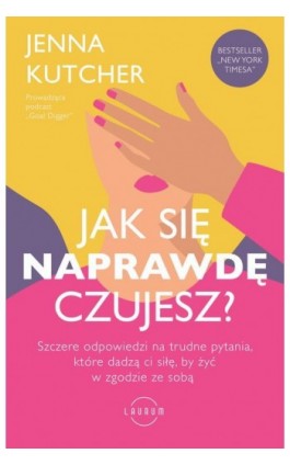 Jak się NAPRAWDĘ czujesz? Szczere odpowiedzi na trudne pytania, które dadzą ci siłę, by żyć w zgodzie ze sobą - Jenna Kutcher - Ebook - 978-83-8231-235-5