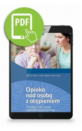 Opieka nad osobą z otępieniem. Porady i ćwiczenia usprawniające pamięć - Tadeusz Parnowski - Ebook - 978-83-67696-34-0