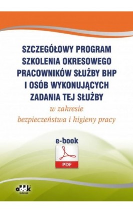 Szczegółowy program szkolenia okresowego pracowników służby bhp i osób wykonujących zadania tej służby w zakresie bezpieczeństwa - - - - Ebook - 978-83-8253-015-5