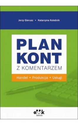 Plan kont z komentarzem - handel, produkcja, usługi - Prof. Dr Hab. Jerzy Gierusz - Ebook - 978-83-8253-013-1