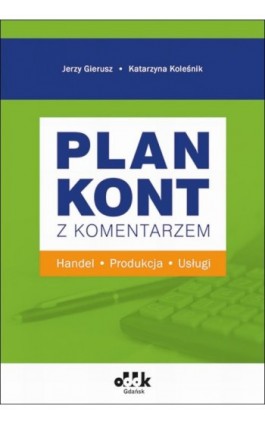 Plan kont z komentarzem - handel, produkcja, usługi - Prof. Dr Hab. Jerzy Gierusz - Ebook - 978-83-8253-013-1