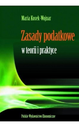 Zasady podatkowe w teorii i praktyce - Maria Kosek-Wojnar - Ebook - 978-83-208-2620-3