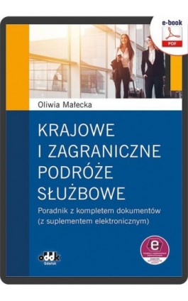 Krajowe i zagraniczne podróże służbowe poradnik z kompletem dokumentów (z suplementem elektronicznym - Oliwia Małecka - Ebook - 978-83-8253-011-7