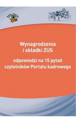 Wynagrodzenia i składki ZUS - odpowiedzi na 15 pytań czytelników Portalu kadrowego - Praca zbiorowa - Ebook - 978-83-269-9231-5