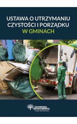 Ustawa o utrzymaniu czystości i porządku w gminach - Praca zbiorowa - Ebook - 978-83-269-9070-0