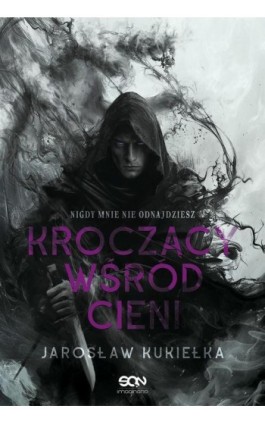 Kroczący wśród cieni. Nigdy mnie nie odnajdziesz - Jarosław Kukiełka - Ebook - 978-83-8330-235-5