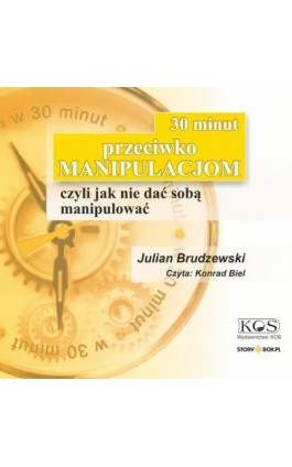 30 minut przeciwko manipulacjom – czyli jak nie dać sobą manipulować - Julian Brudzewski - Audiobook - 978-83-8334-896-4