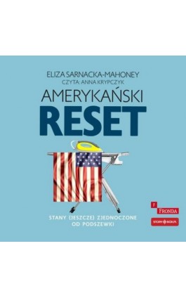 Amerykański reset. Stany (jeszcze) Zjednoczone od podszewki - Eliza Sarnacka-Mahoney - Audiobook - 978-83-8334-861-2