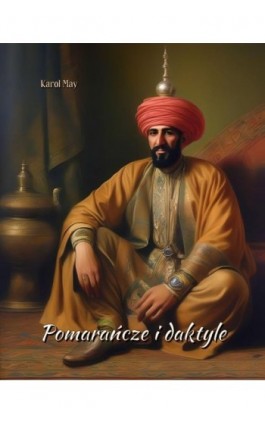 Pomarańcze i daktyle - Karol May - Ebook - 978-83-7639-571-5