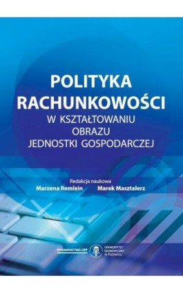 Polityka rachunkowości w kształtowaniu obrazu jednostki gospodarczej - Ebook - 978-83-8211-219-1