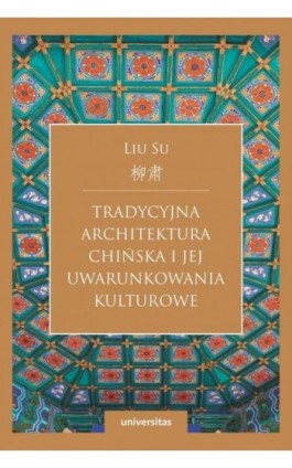 Tradycyjna architektura chińska i jej uwarunkowania kulturowe - Liu Su - Ebook - 978-83-242-6760-6