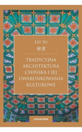 Tradycyjna architektura chińska i jej uwarunkowania kulturowe - Liu Su - Ebook - 978-83-242-6760-6