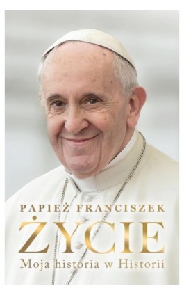 Życie. Moja historia w Historii - Papież Franciszek - Ebook - 978-83-8342-505-4