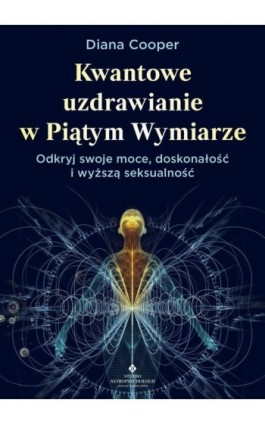 Kwantowe uzdrawianie w piątym wymiarze - Diana Cooper - Ebook - 978-83-8301-624-5