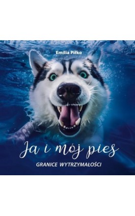 Ja i mój pies. Granice wytrzymałości - Emilia Piłko - Ebook - 9788368054026