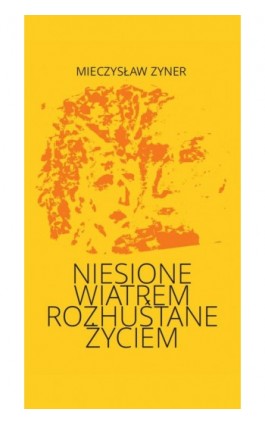 Niesione wiatrem Rozhuśtane życiem - Mieczysław Zyner - Ebook - 978-83-8011-948-2