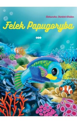 Felek Papugoryba - Aleksandra Skarbek-Waldon - Ebook - 978-83-8011-260-5