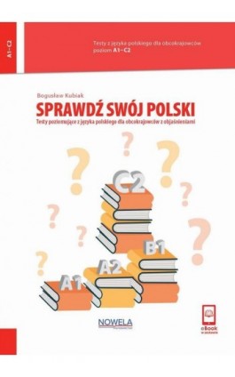 Sprawdź swój polski. Testy poziomujące z języka polskiego dla obcokrajowców z objaśnieniami. Poziom A1-C2 - Bogusław Kubiak - Ebook - 978-83-67029-48-3