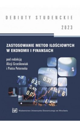 Zastosowanie metod ilościowych w ekonomii i finansach 2023 [DEBIUTY STUDENCKIE] - Ebook - 978-83-67899-09-3