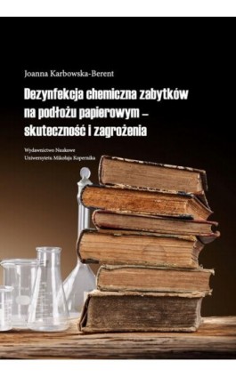 Dezynfekcja chemiczna zabytków na podłożu papierowym - skuteczność i zagrożenia - Joanna Karbowska-Berent - Ebook - 978-83-231-3088-8