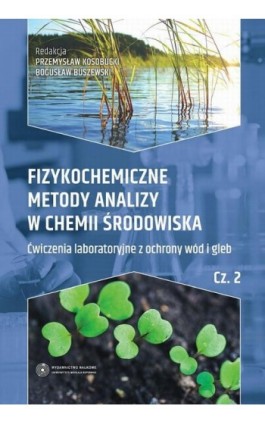 Fizykochemiczne metody analizy w chemii środowiska. Część II: Ćwiczenia laboratoryjne z ochrony wód i gleb - Ebook - 978-83-231-3526-5