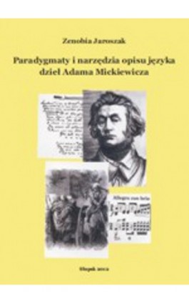 Paradygmaty i narzędzia opisu języka dzieł Adama Mickiewicza - Zenobia Jaroszak - Ebook - 978-83-7467-179-8
