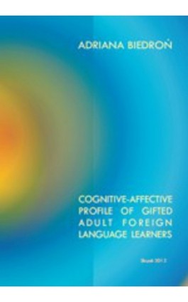 Cognitive-affective profile of gifted adult foreign language learners - Adriana Biedroń - Ebook - 978-83-7467-176-7