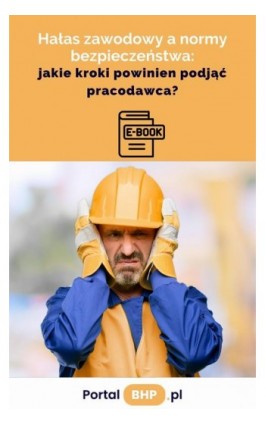 Hałas zawodowy a normy bezpieczeństwa: jakie kroki powinien podjąć pracodawca - Dariusz Borowiecki - Ebook - 978-83-8344-599-1