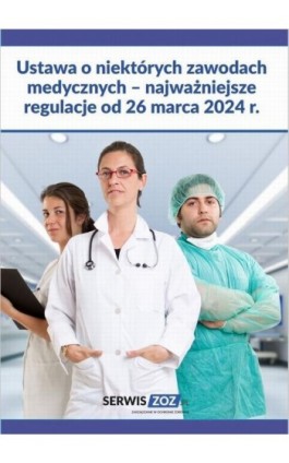 Ustawa o niektórych zawodach medycznych – najważniejsze regulacje od 26 marca 2024 r. - Praca zbiorowa - Ebook - 978-83-8344-628-8