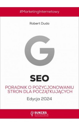 SEO. Poradnik o pozycjonowaniu stron dla początkujących. Edycja 2024. - Robert Duda - Ebook - 978-83-971580-0-9