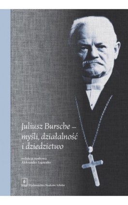 Juliusz Bursche - myśli, działalność i dziedzictwo - Ebook - 978-83-67450-21-8