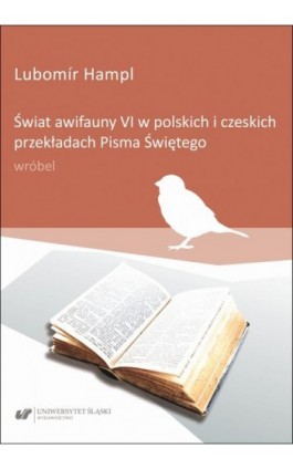 Świat awifauny VI w polskich i czeskich przekładach Pisma Świętego: wróbel - Lubomír Hampl - Ebook - 978-83-226-4296-2