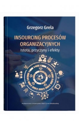 Insourcing procesów organizacyjnych. Istota, przyczyny i efekty - Grzegorz Grela - Ebook - 978-83-227-9780-8