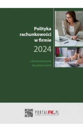 Polityka Rachunkowości w firmie 2024 z komentarzem do planu kont - Katarzyna Trzpioła - Ebook - 978-83-8344-372-0